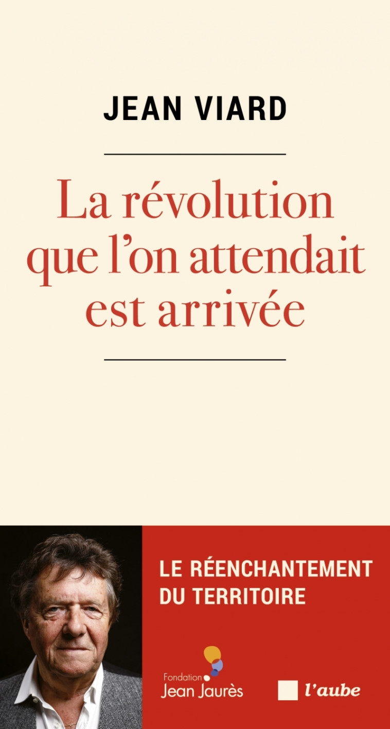 LA REVOLUTION QUE L'ON ATTENDAIT EST ARRIVE E - VIARD JEAN - DE L AUBE