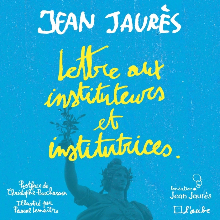 LETTRE AUX INSTITUTEURS ET INSTITUTRICES - JAURES/LEMAITRE - DE L AUBE