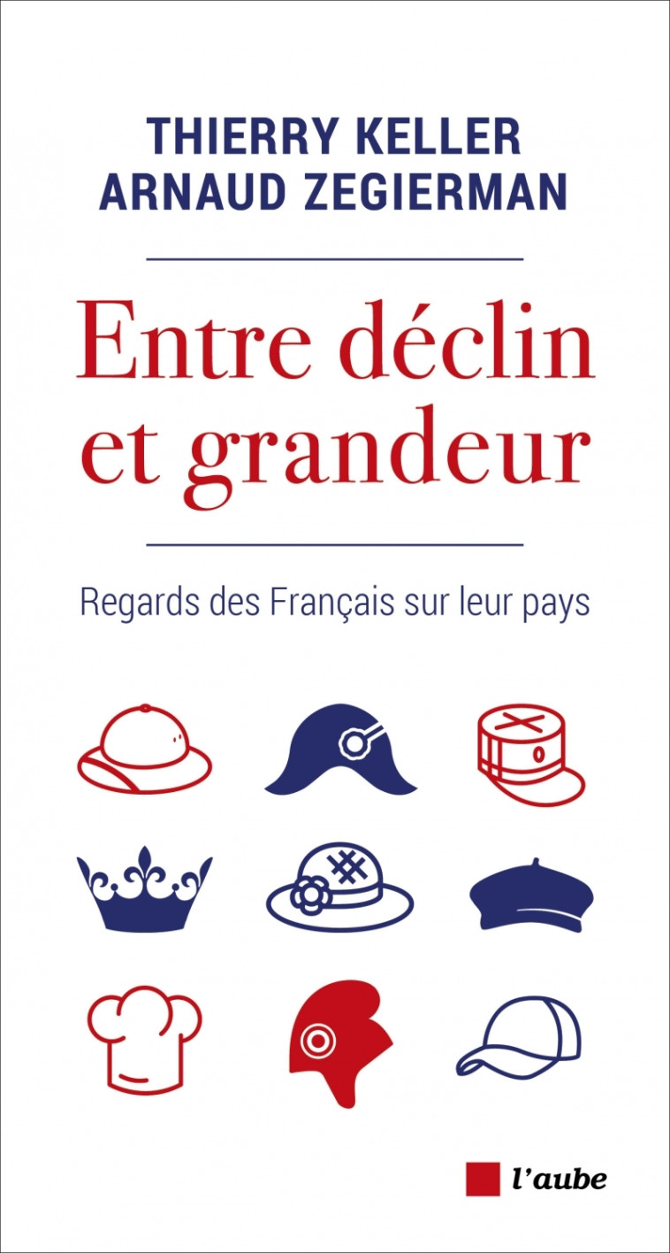 ENTRE DECLIN ET GRANDEUR - REGARDS DES FRANCAIS SUR LEUR PAY - KELLER/ZEGIERMAN - DE L AUBE