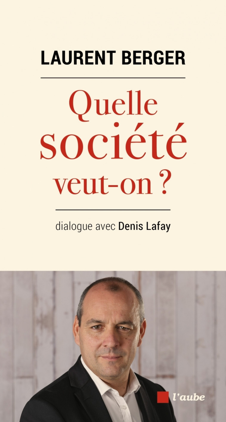 QUELLE SOCIETE VEUT-ON ? - BERGER LAURENT - DE L AUBE