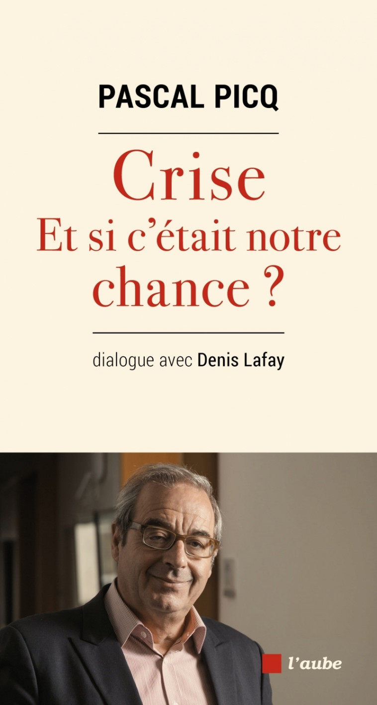 CRISE, ET SI C'ETAIT NOTRE CHANCE ? - PICQ PASCAL - DE L AUBE