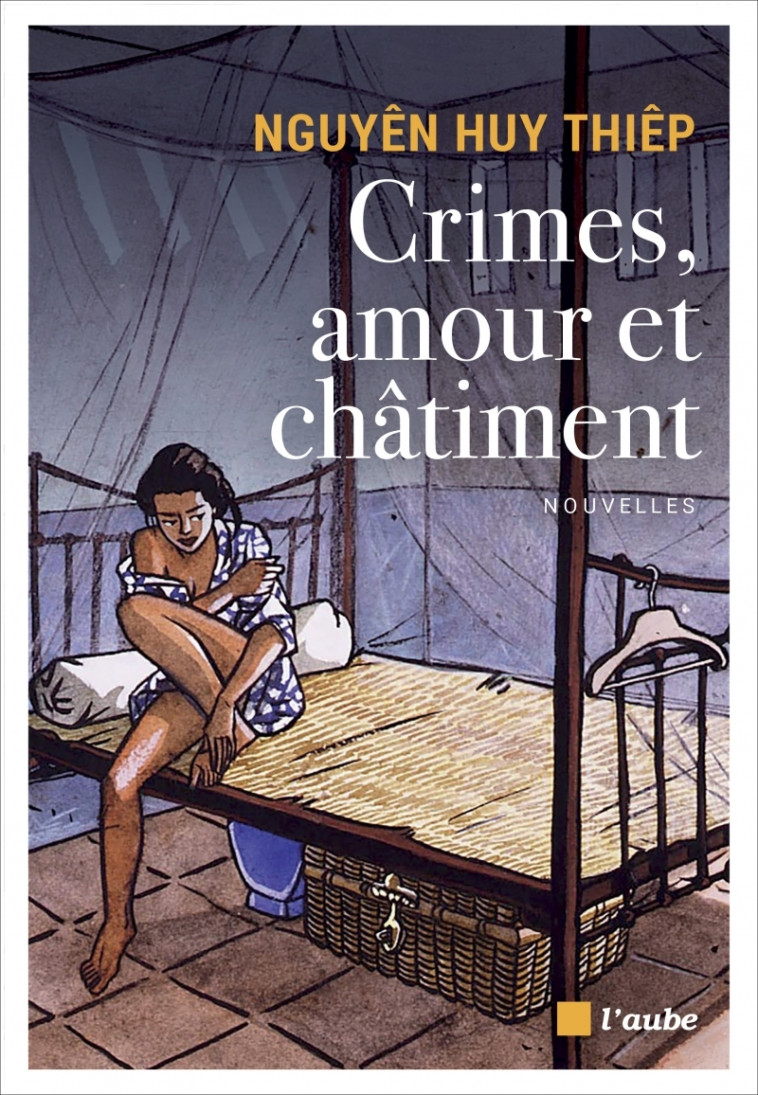 CRIMES, AMOUR ET CHATIMENT - NGUYEN HUY THIEP - DE L AUBE