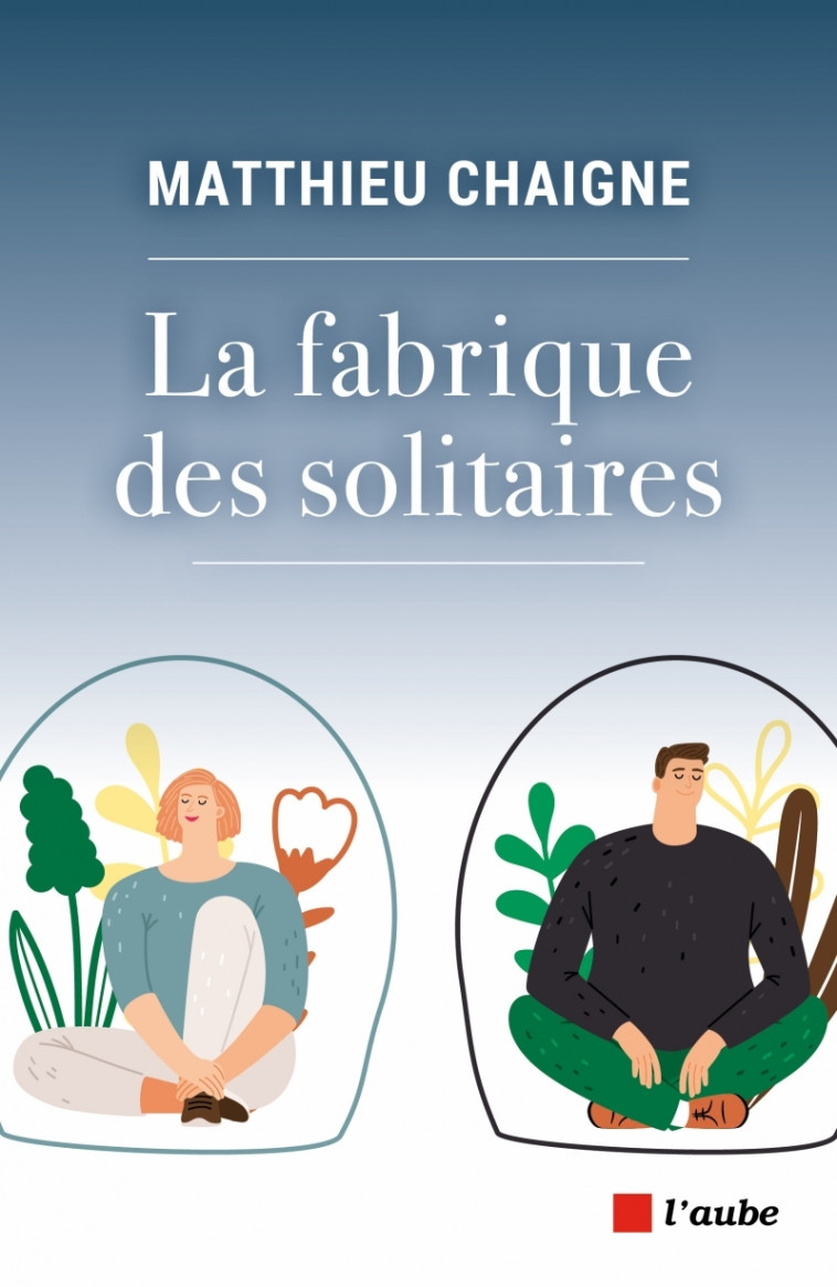 LA FABRIQUE DES SOLITAIRES - CHAIGNE MATTHIEU - DE L AUBE