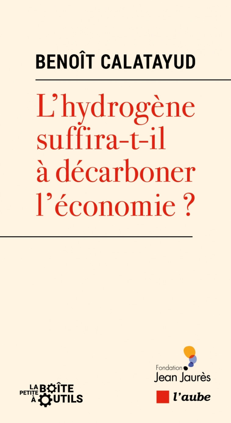 L'HYDROGENE SUFFIRA-T-IL A DECARBONER L ECONOMIE ? - CALATAYUD BENOIT - DE L AUBE