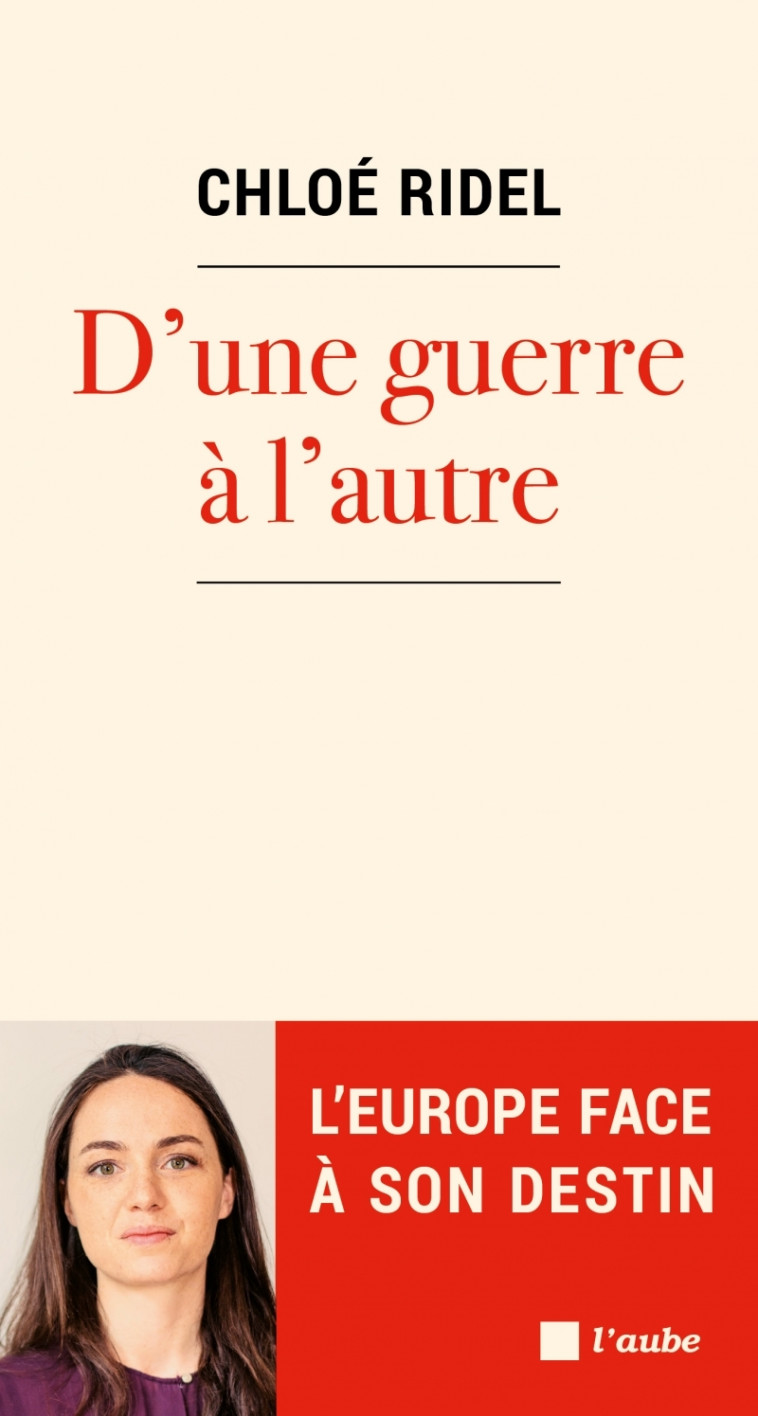 D'UNE GUERRE A L'AUTRE - L'EUROPE FACE A SON DESTIN - RIDEL CHLOE - DE L AUBE