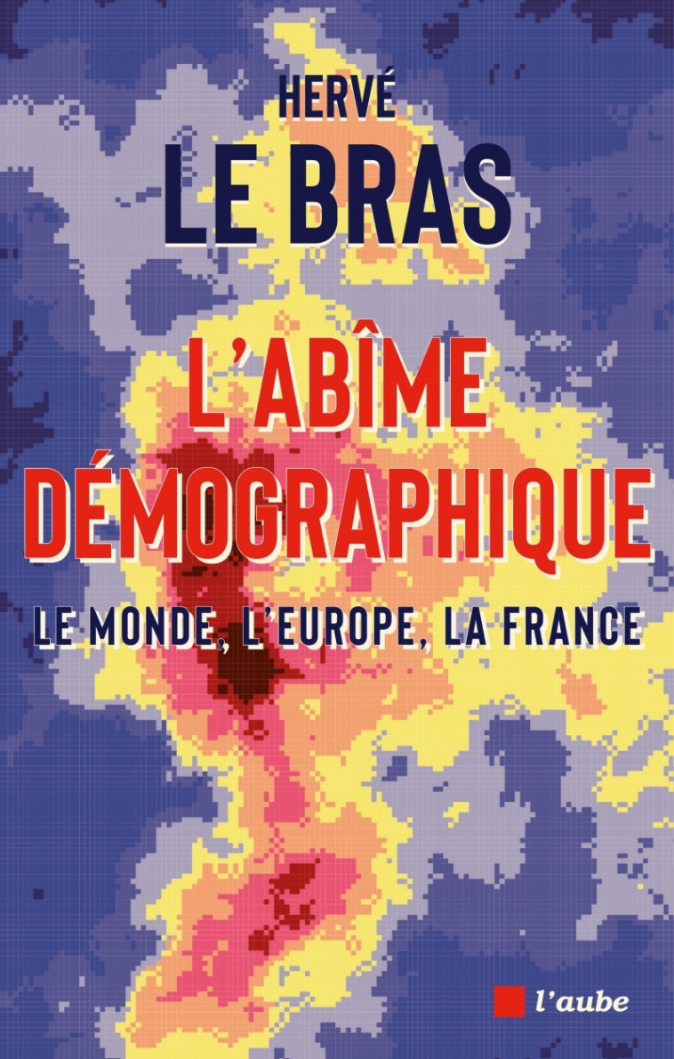 L ABIME DEMOGRAPHIQUE - LE MONDE, L'EUROPE, LA FRANCE - LE BRAS HERVE - DE L AUBE