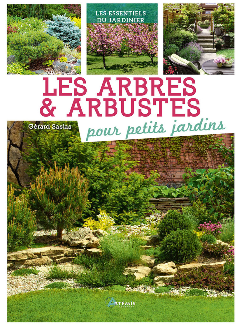 LES ARBRES ET ARBUSTES POUR PETITS JARDINS - SASIAS G. - ARTEMIS