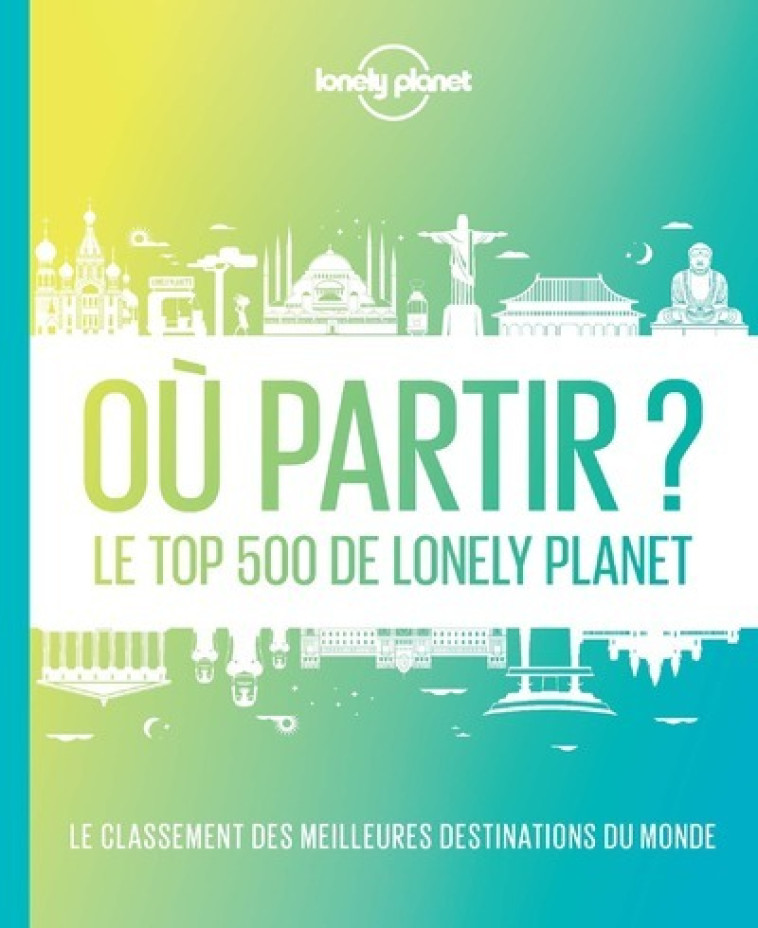 OU PARTIR ? 2ED - LE TOP 500 DE LONELY PLAN ET - LONELY PLANET - LONELY PLANET