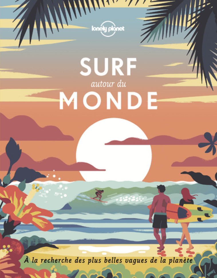 SURF AUTOUR DU MONDE - LONELY PLANET - LONELY PLANET