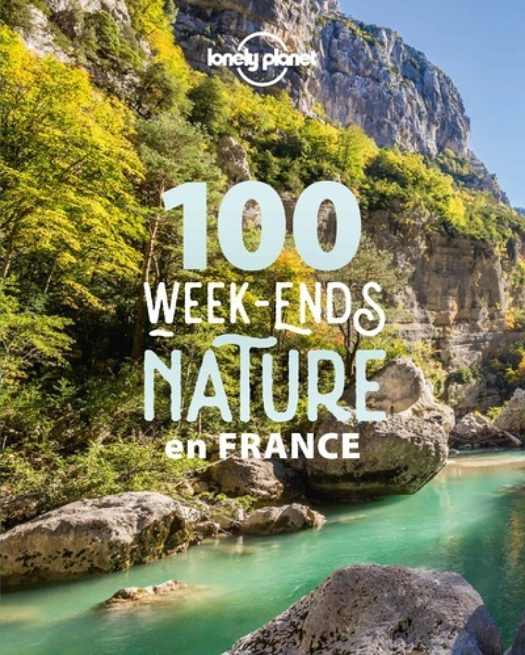 100 WEEK-ENDS NATURE EN FRANCE 1ED - LONELY PLANET - LONELY PLANET