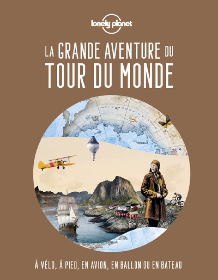 LA GRANDE AVENTURE DU TOUR DU MONDE - LONELY PLANET - LONELY PLANET