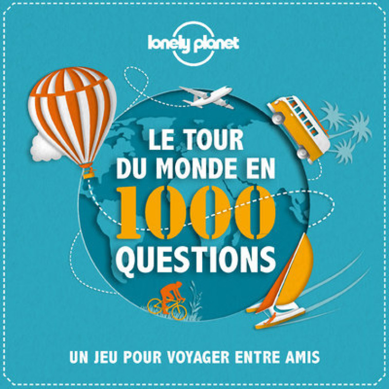 LE TOUR DU MONDE EN 1000 QUESTIONS - UN JEU POUR VOYAGER ENTRE AMIS - LONELY PLANET - LONELY PLANET