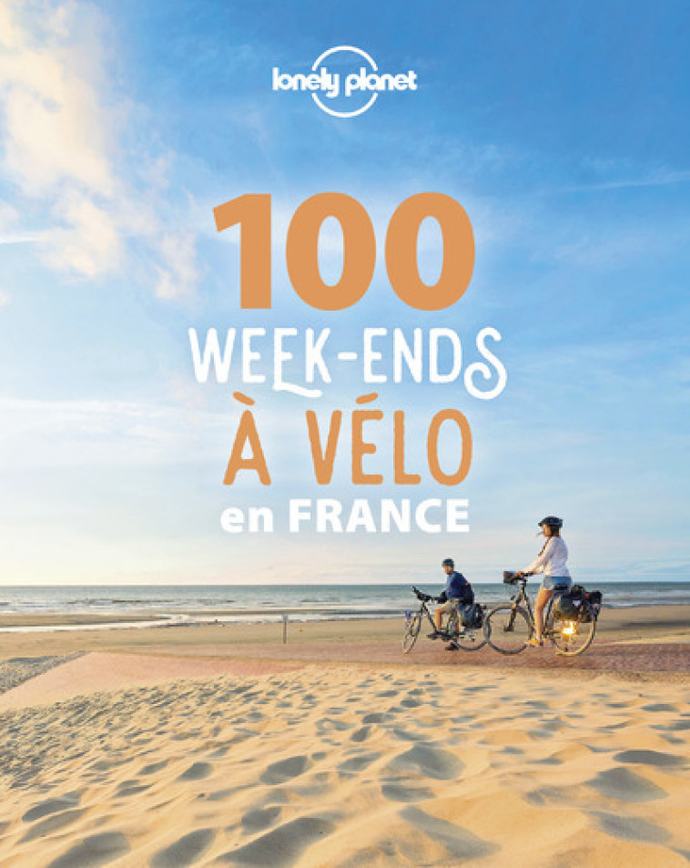 100 WEEK-END A VELO EN FRANCE - LONELY PLANET FR - LONELY PLANET