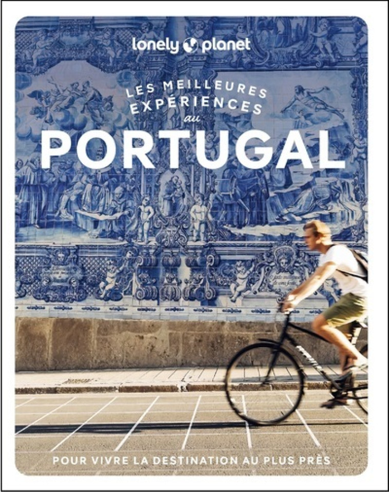 LES MEILLEURES EXPERIENCES AU PORTUGAL - LONELY PLANET - LONELY PLANET