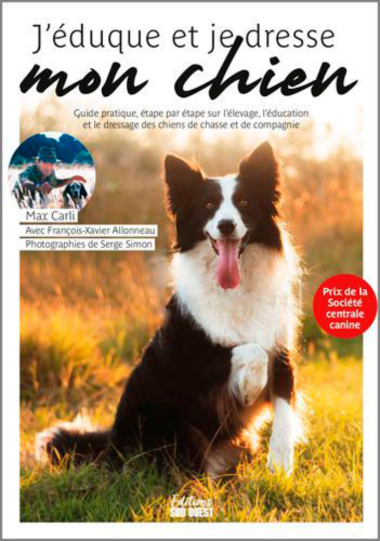 J'EDUQUE ET JE DRESSE MON CHIEN - CARLI MAX - SUD OUEST