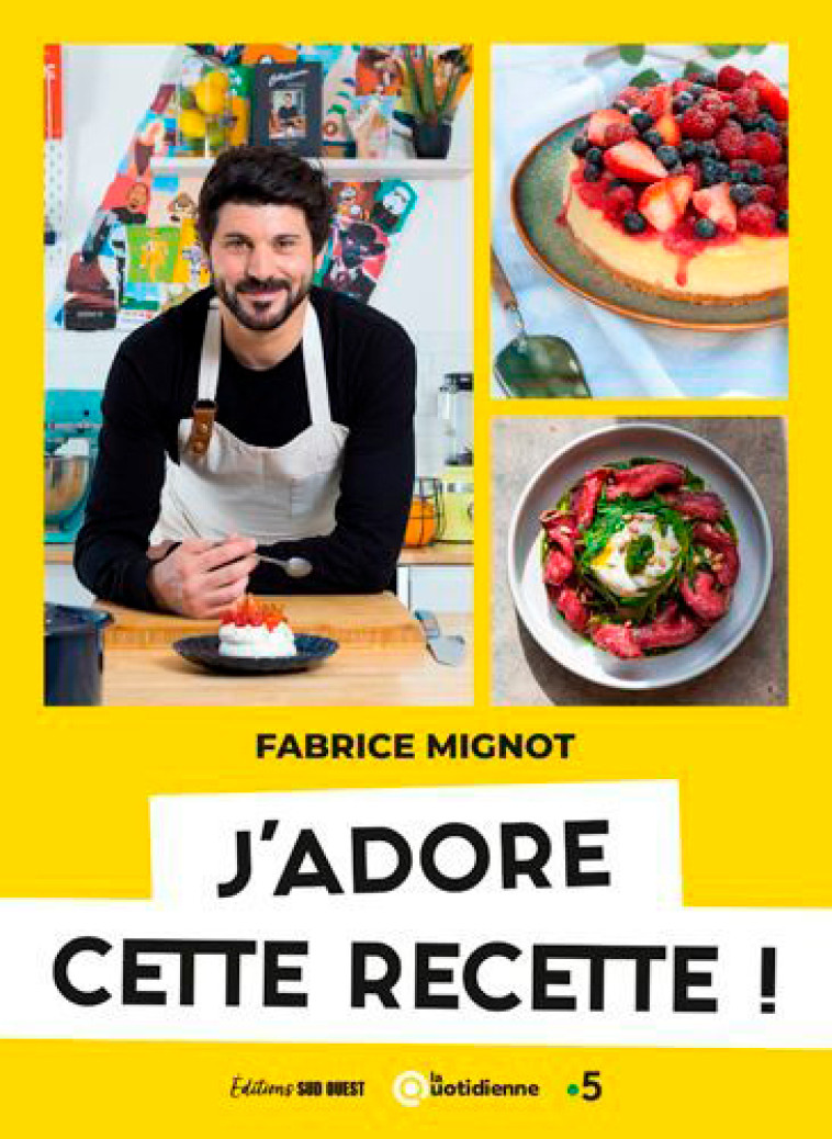 J'ADORE CETTE RECETTE ! - MIGNOT FABRICE - SUD OUEST