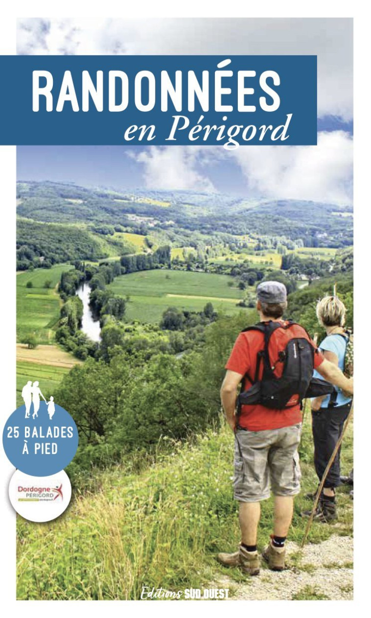 RANDONNEES EN PERIGORD. 25 BALADES A PIED - EN PARTENARIAT AVEC - SUD OUEST