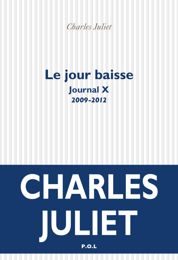 LE JOUR BAISSE - JOURNAL X (2009-2012) - JULIET CHARLES - POL