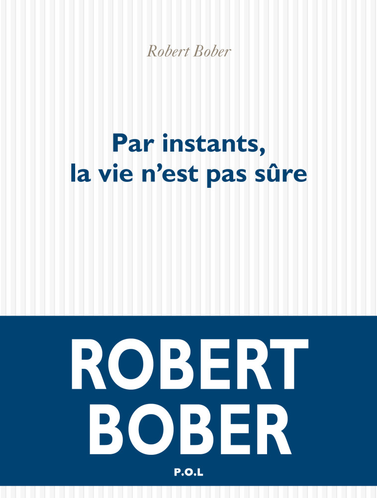 PAR INSTANTS, LA VIE N'EST PAS SURE - BOBER ROBERT - POL