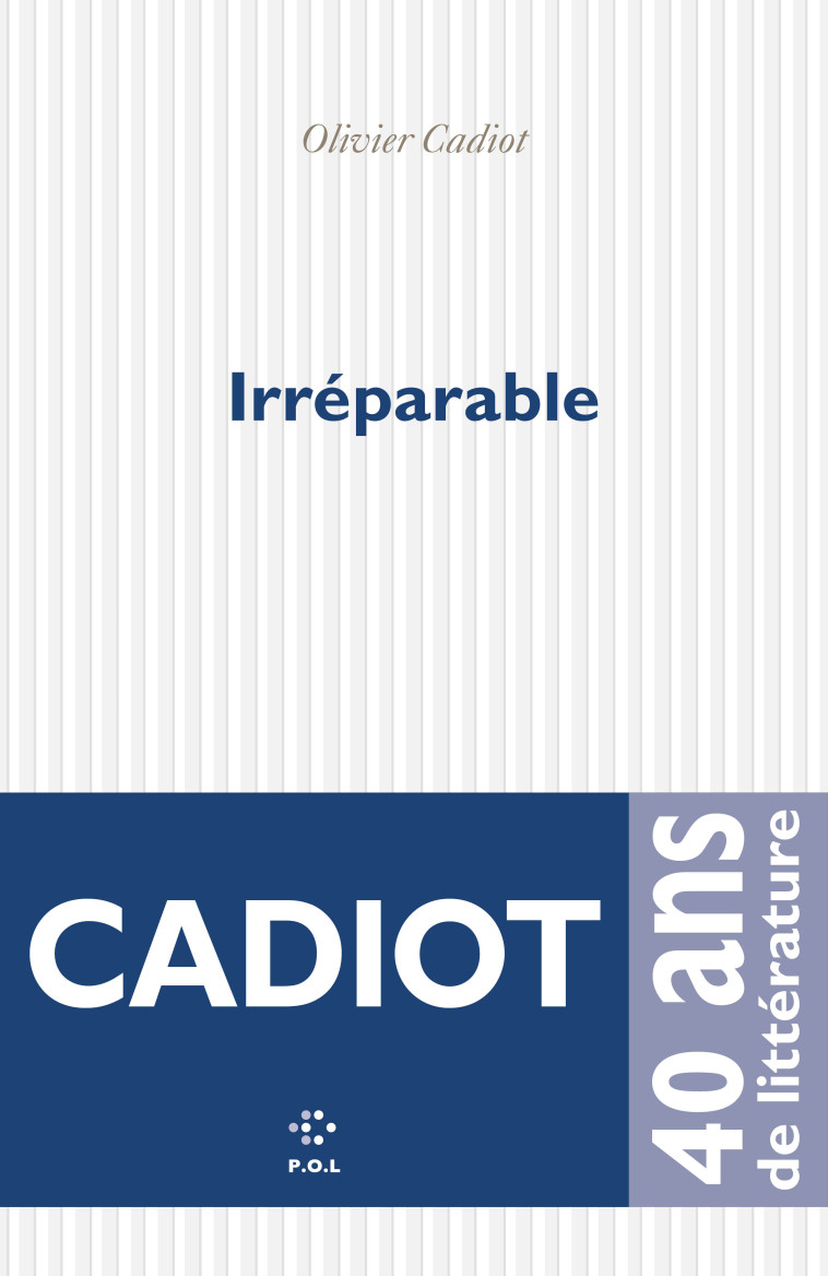 IRREPARABLE - CADIOT OLIVIER - POL