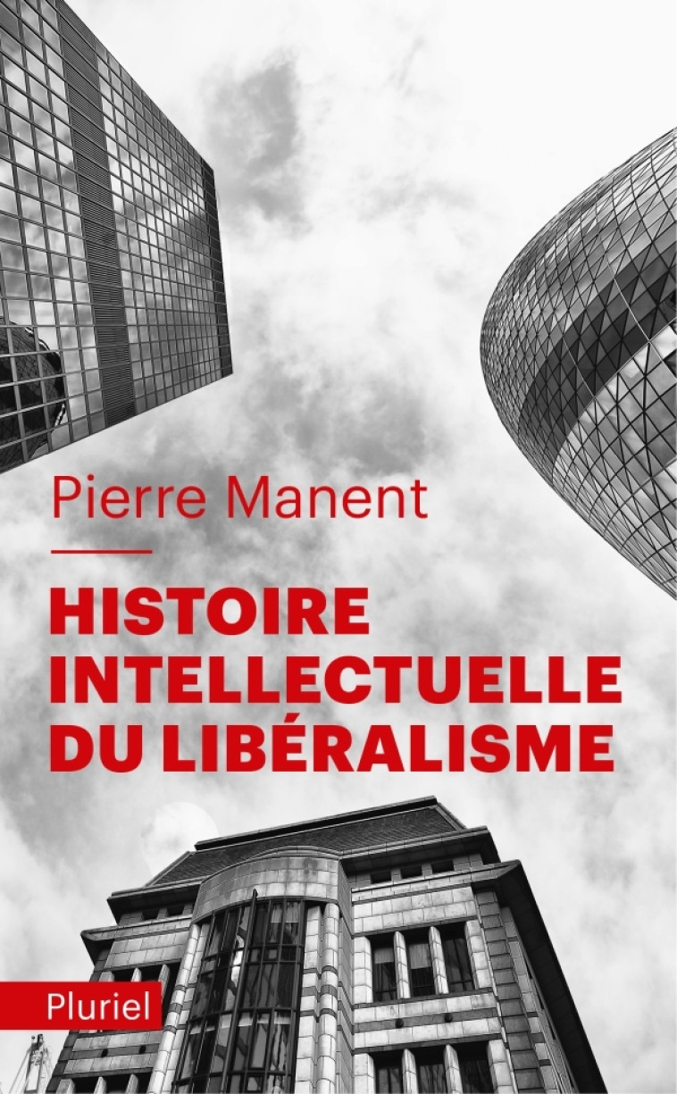 HISTOIRE INTELLECTUELLE DU LIBERALISME - MANENT PIERRE - PLURIEL