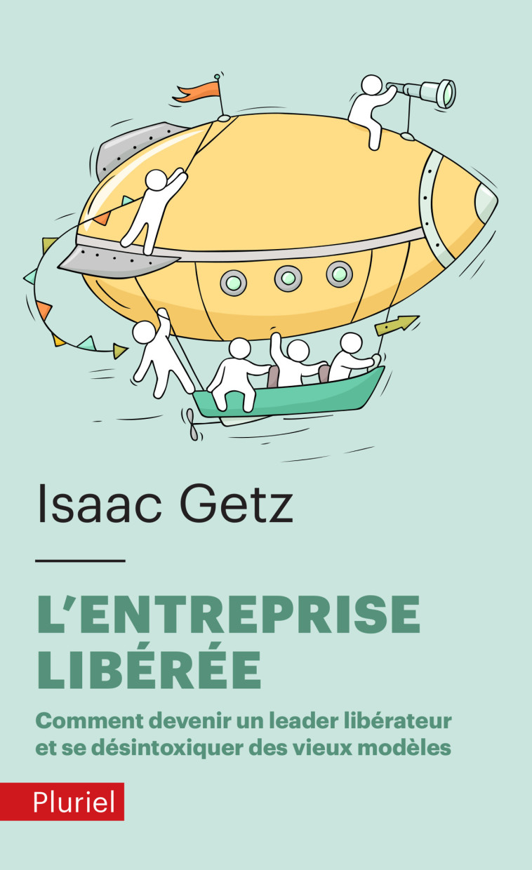 L'ENTREPRISE LIBEREE - COMMENT DEVENIR UN L EADEUR LIBERATEUR ET SE DESINTOXIQUER DES V - GETZ ISAAC - PLURIEL