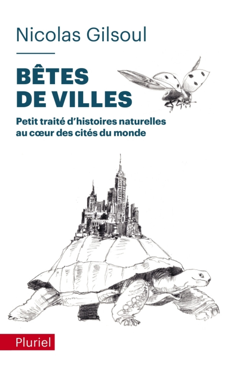 BETES DE VILLES - PETIT TRAITE D'HISTOIRES NATURELLES AU C UR DES CITES DU MONDE - GILSOUL NICOLAS - PLURIEL