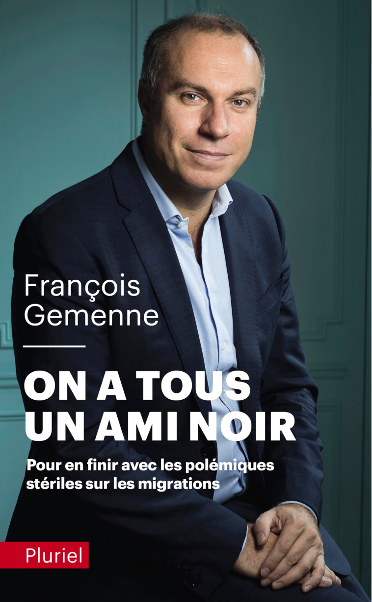 ON A TOUS UN AMI NOIR - POUR EN FINIR AVEC LES POLEMIQUES STERILES SUR LES MIGRATIONS - GEMENNE FRANCOIS - PLURIEL