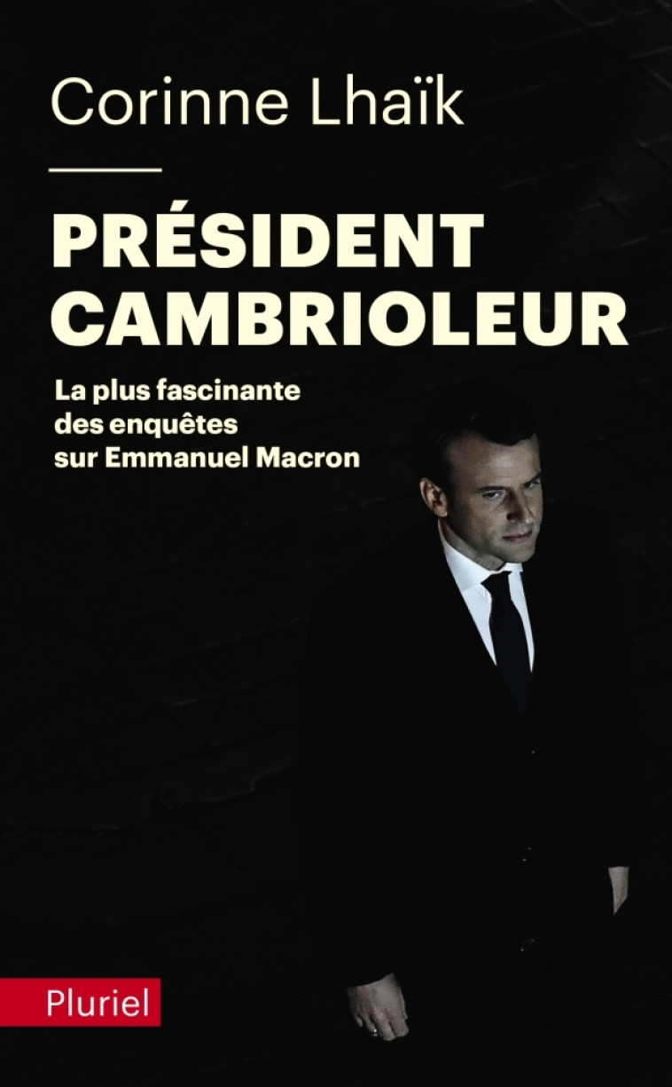 PRESIDENT CAMBRIOLEUR - ENQUETE SUR EMMANUEL MACRON - LHAIK CORINNE - PLURIEL