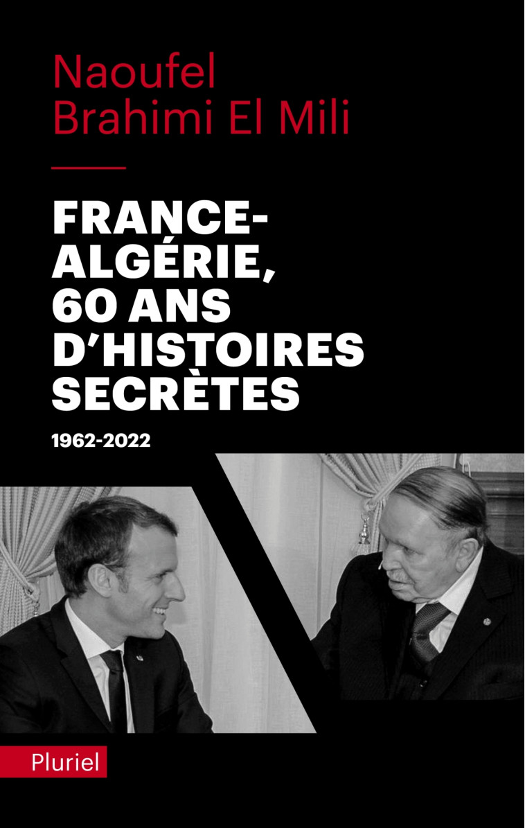 FRANCE-ALGERIE : 60 ANS D'HISTOIRES SECRETES - 1962-2022 - BRAHIMI EL MILI N. - PLURIEL