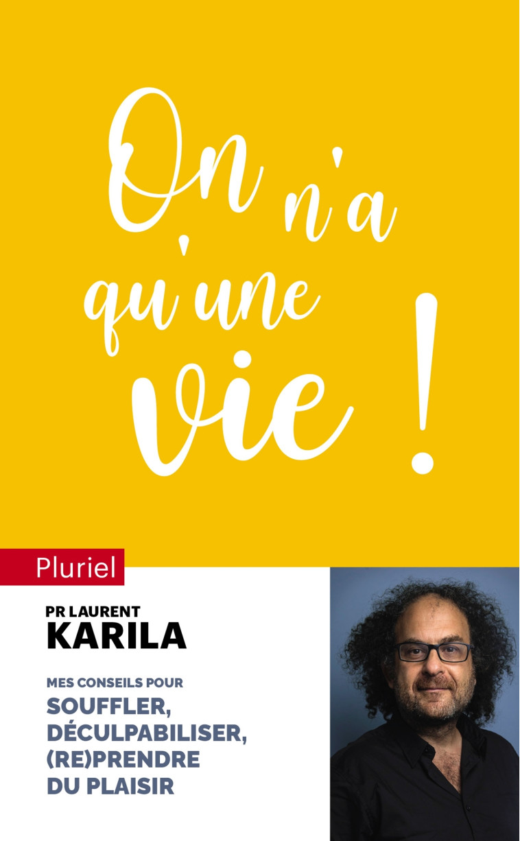 ON N'A QU'UNE VIE ! - CONSEILS POUR SOUFFLER, DECULPABILISER ET (RE)PRENDRE DU PLAISIR - KARILA LAURENT - PLURIEL