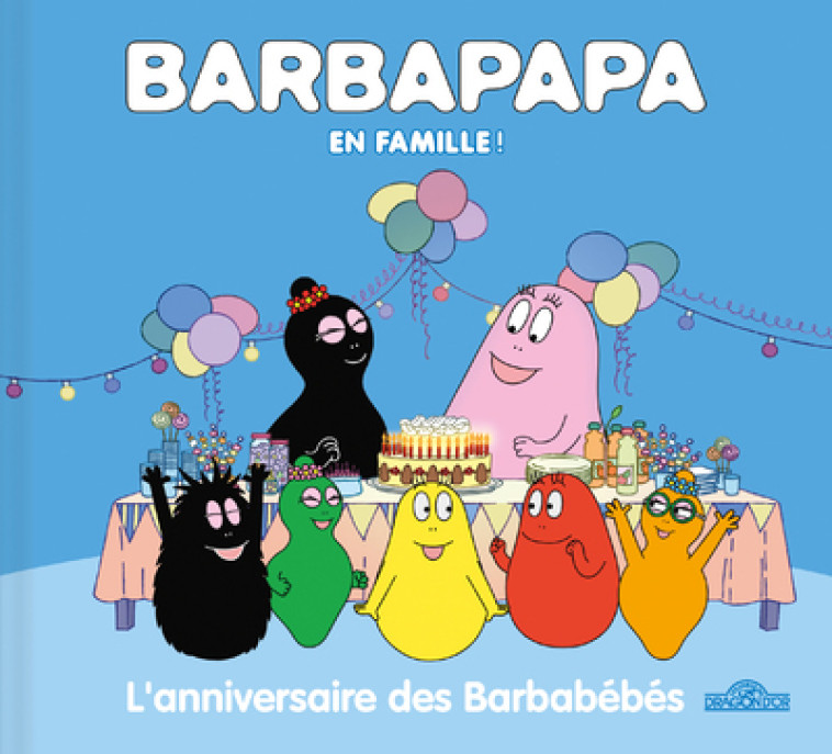 BARBAPAPA EN FAMILLE ! - L'ANNIVERSAIRE DES BARBABEBES - TAYLOR - DRAGON D OR