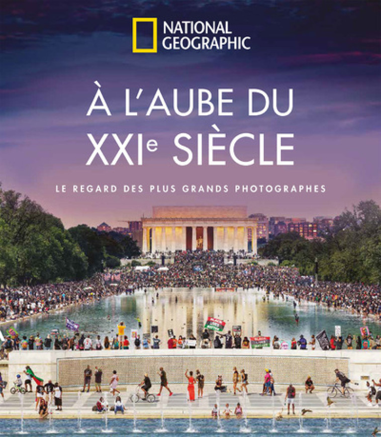 A L'AUBE DU XXIE SIECLE - LE REGARD DES PLUS GRANDS PHOTOGRAPHES - COLLECTIF - NATIONAL GEOGRA