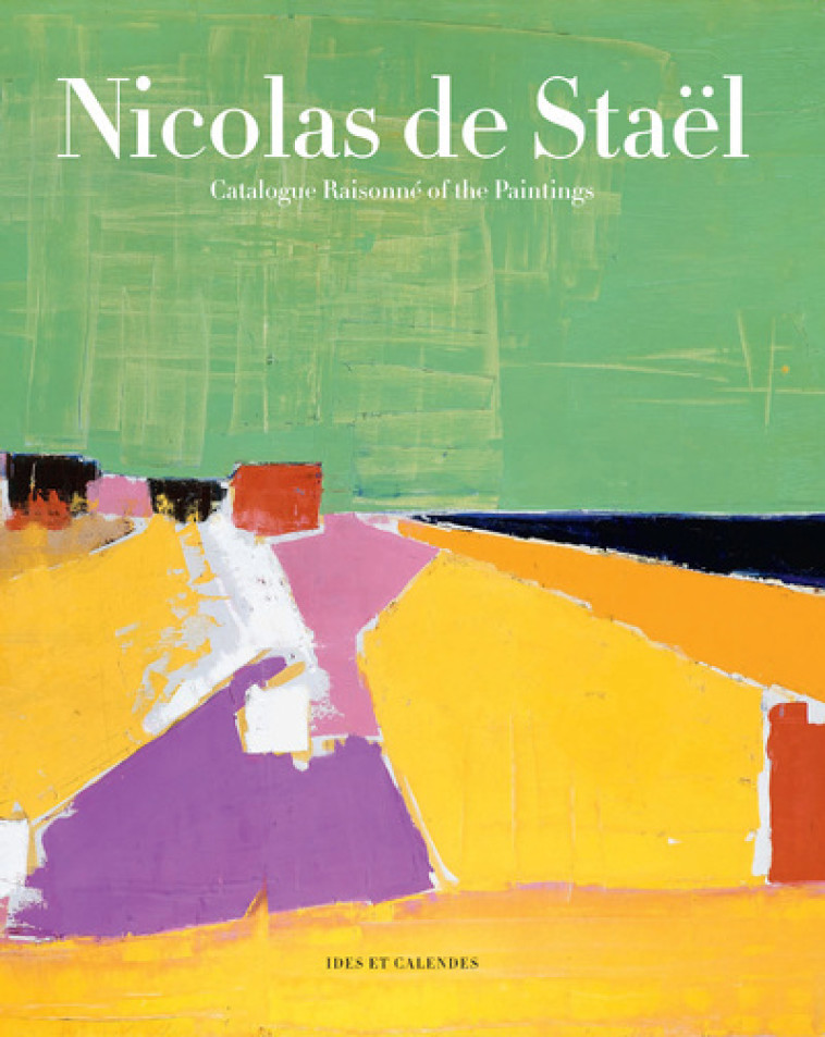 NICOLAS DE STAEL - CATALOGUE RAISONNE OF TH E PAINTINGS - STAEL/DU BOUCHET - IDES CALENDES