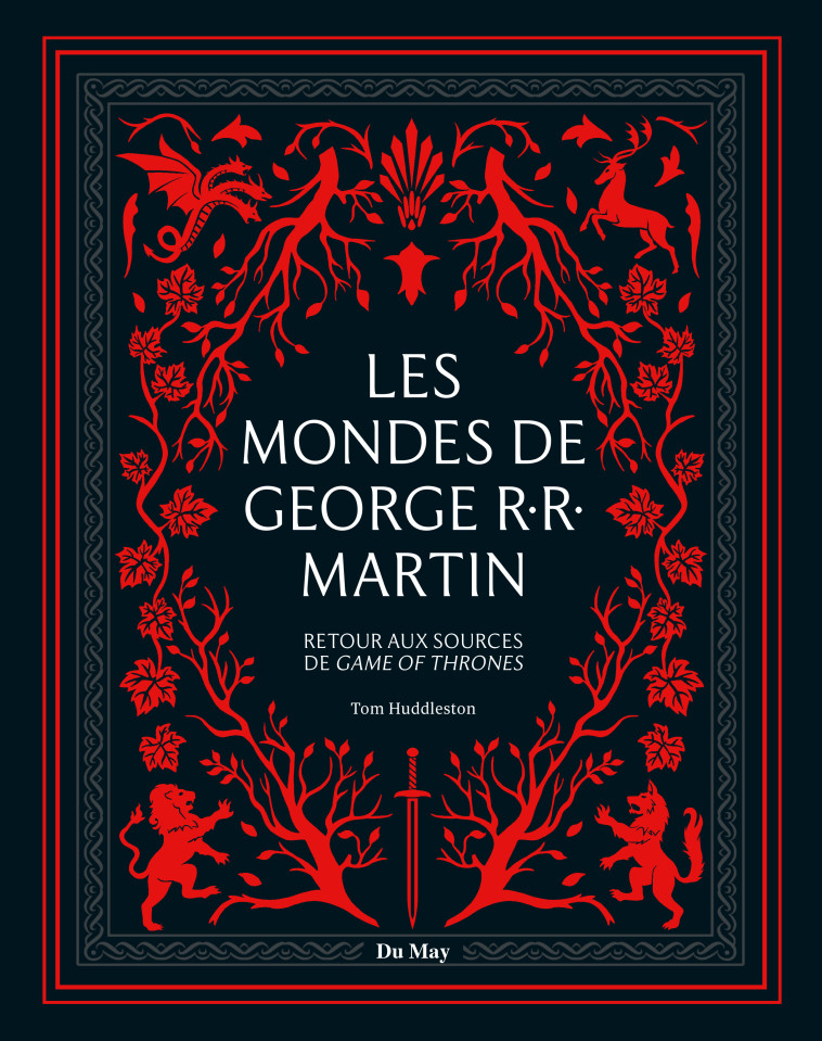 LES MONDES DE GEORGE R.R. MARTIN - HUDDLESTON TOM - DU MAY