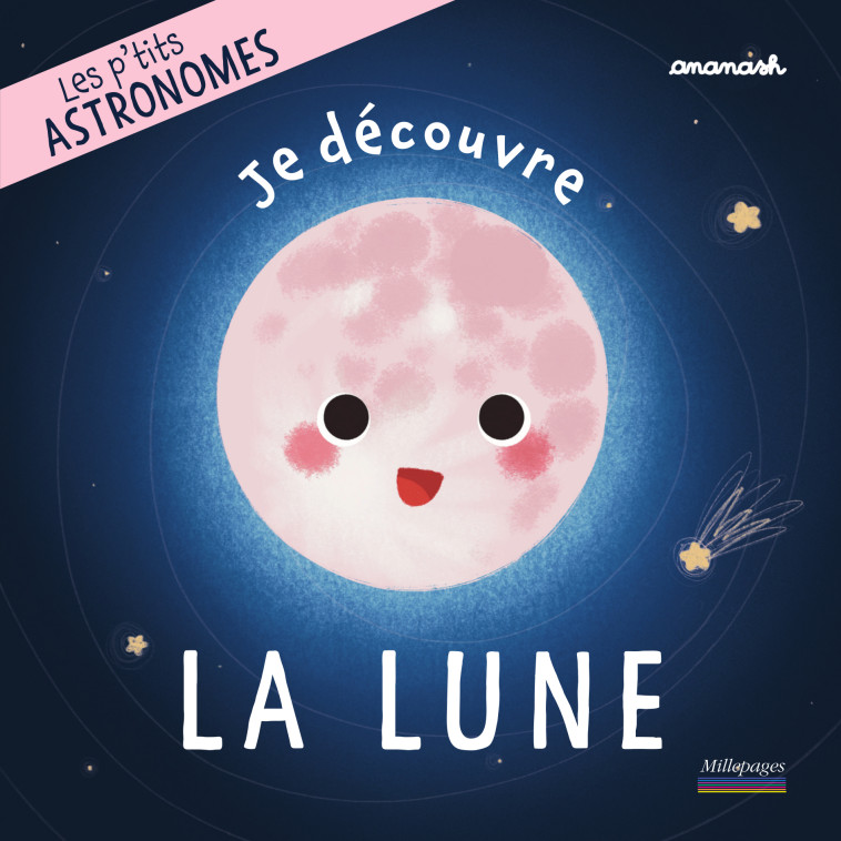 LES P'TITS ASTRONOMES : JE DECOUVRE LA LUNE - ANANASH - MILLEPAGES