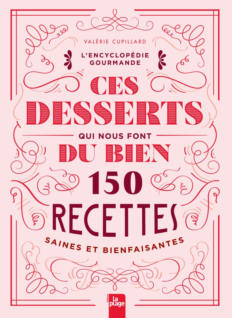 CES DESSERTS QUI NOUS FONT DU BIEN - 150 RE CETTES SAINES ET BIENFAISANTES - CUPILLARD VALERIE - LA PLAGE