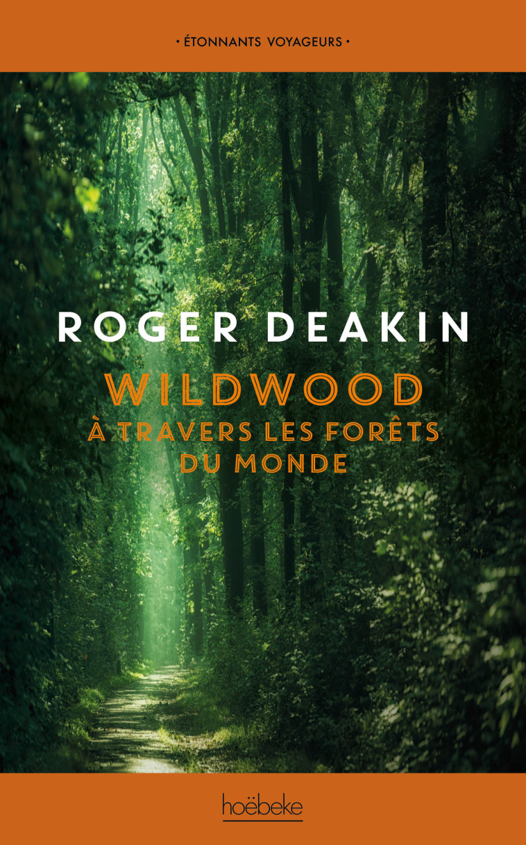 WILDWOOD - A TRAVERS LES FORETS DU MONDE - DEAKIN ROGER - HOEBEKE