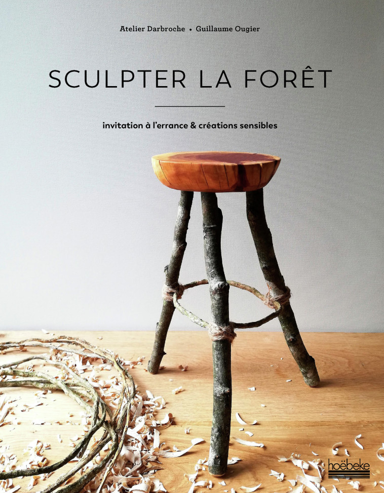 SCULPTER LA FORET - INVITATION A L'ERRANCE & CREATIONS SENSIBLES - OUGIER GUILLAUME - HOEBEKE