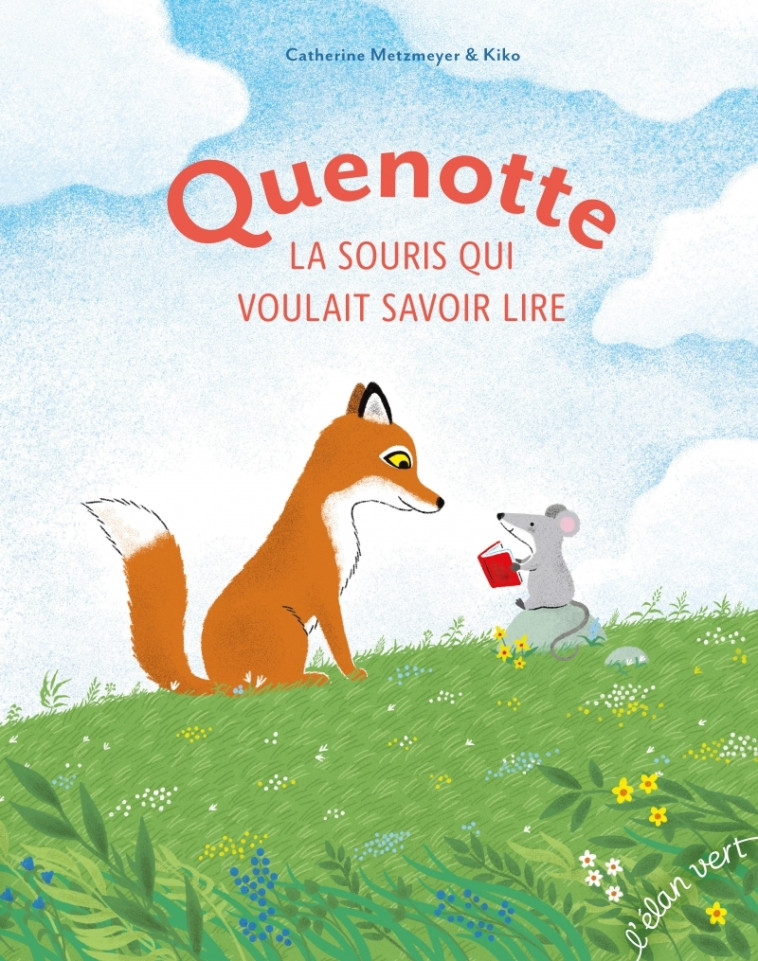 QUENOTTE, LA PETITE SOURIS QUI VOULAIT SAVOIR LIRE - METZMEYER CATHERINE/KIKO - ELAN VERT