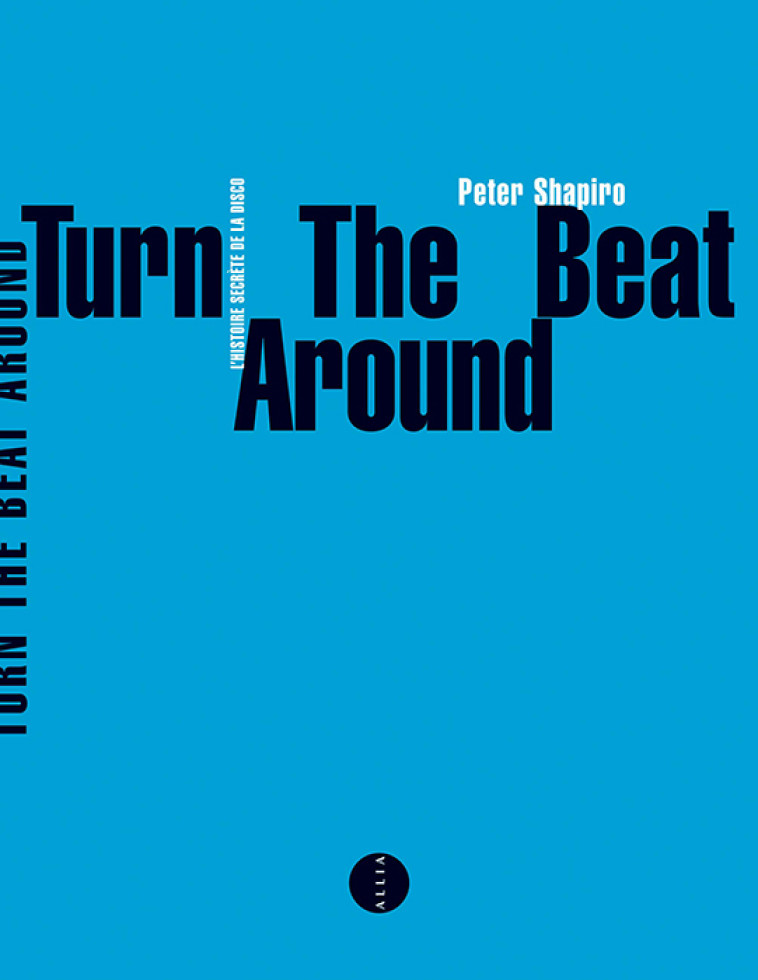 TURN THE BEAT AROUND - L'HISTOIRE SECRETE DE LA DISCO - SHAPIRO PETER - ALLIA