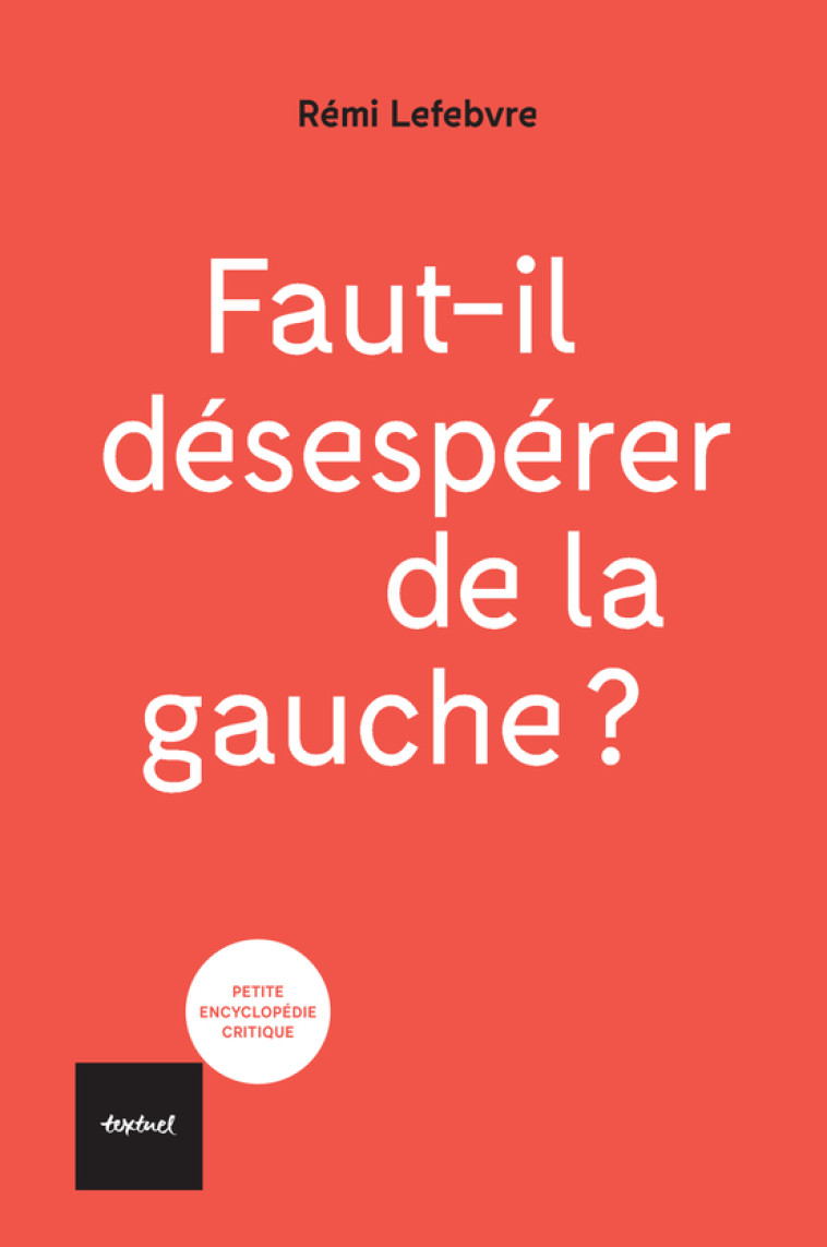 FAUT IL DESESPERER DE LA GAUCHE - LEFEBVRE REMI - TEXTUEL