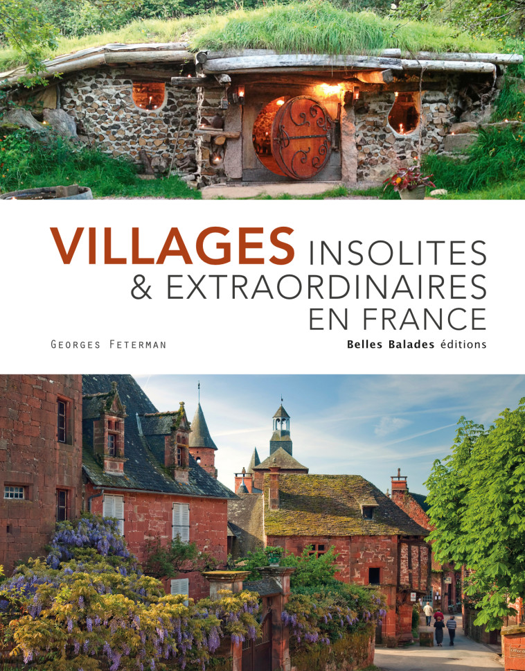 VILLAGES INSOLITES & EXTRAORDINAIRES EN FRA NCE - EDITION PRESTIGE - FETERMAN GEORGES - BELLES BALADES