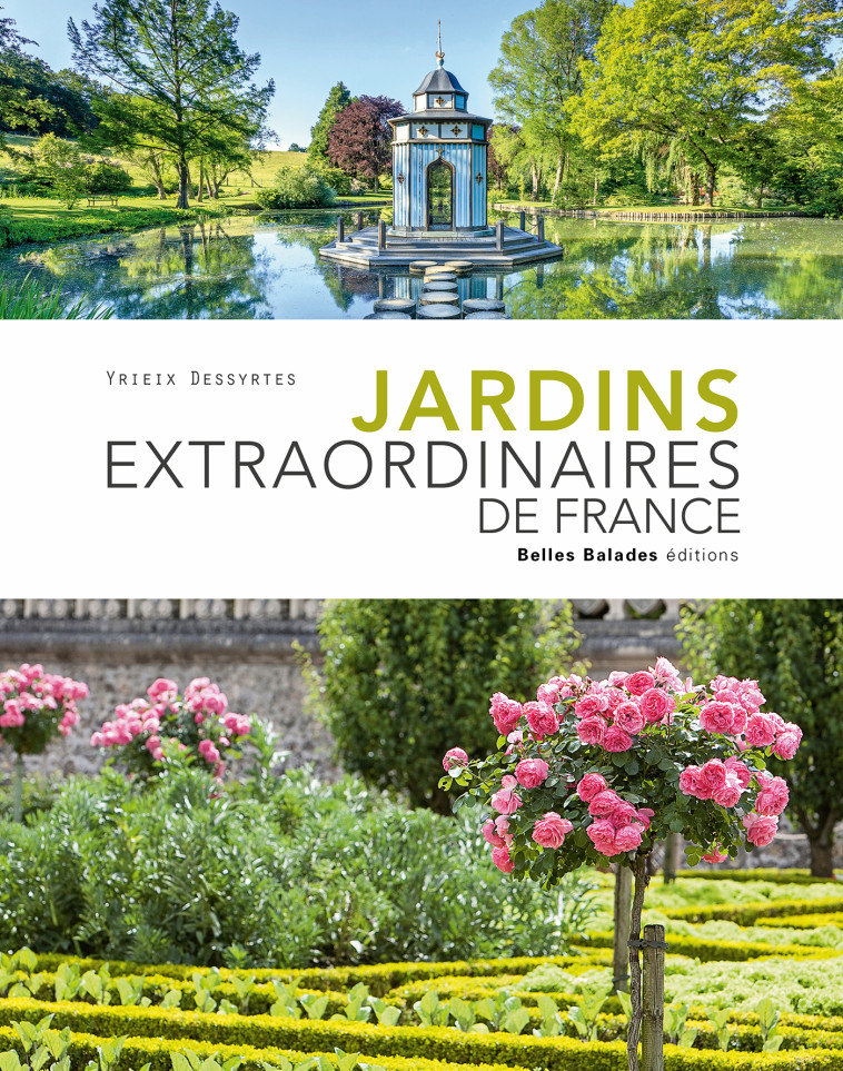 JARDINS EXTRAORDINAIRES DE FRANCE - DESSYRTES YRIEIX - BELLES BALADES