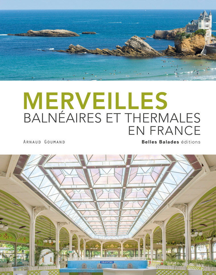 MERVEILLES BALNEAIRES ET THERMALES EN FRANCE - GOUMAND ARNAUD - BELLES BALADES