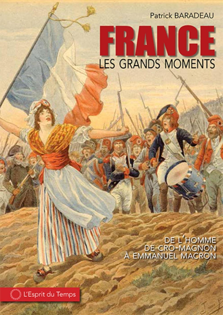 LES GRANDS MOMENTS DE L'HISTOIRE DE FRANCE - DE L'HOMME DE CRO-MAGNON A LA VE REPUBLIQ - BARADEAU PATRICK - ESPRIT DU TEMPS