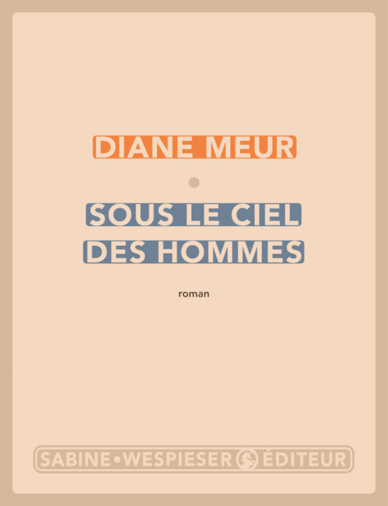 SOUS LE CIEL DES HOMMES - MEUR DIANE - SABINE WESPIESE