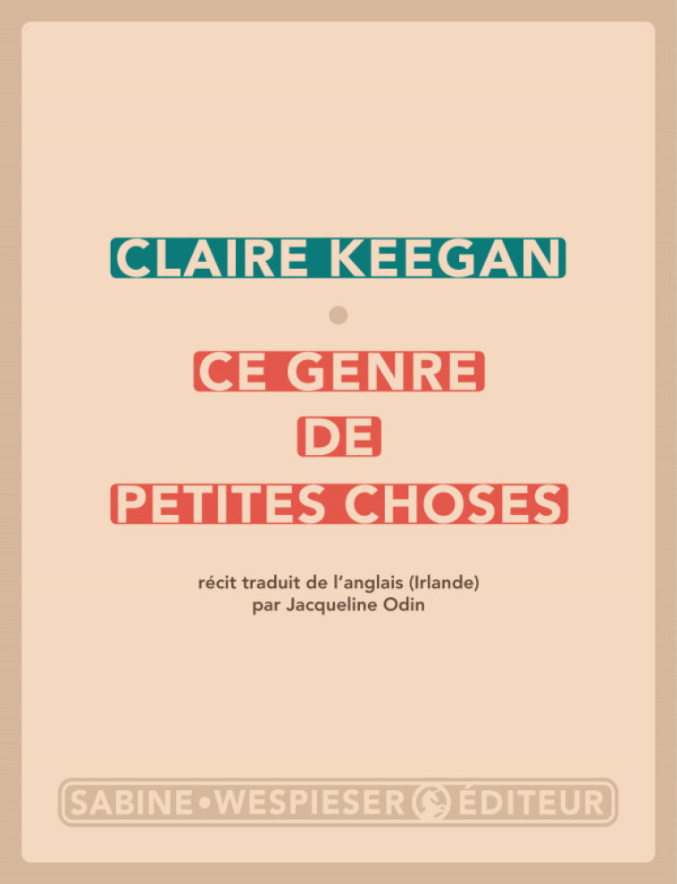 CE GENRE DE PETITES CHOSES - KEEGAN CLAIRE - SABINE WESPIESE