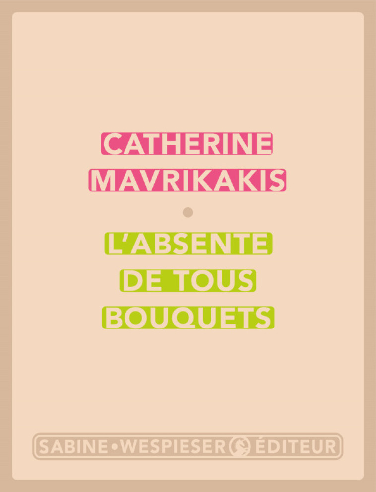 L'ABSENTE DE TOUS BOUQUETS - MAVRIKAKIS CATHERINE - SABINE WESPIESE