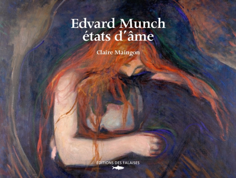 EDVARD MUNCH, ETATS D'AME - MAINGON CLAIRE - DES FALAISES